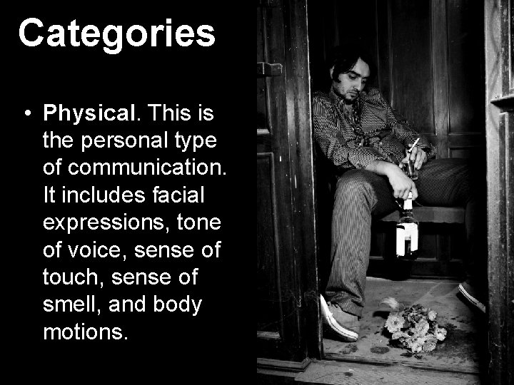 Categories • Physical. This is the personal type of communication. It includes facial expressions,