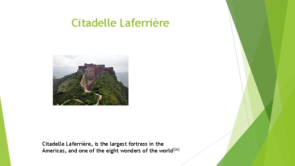 Citadelle Laferrière, is the largest fortress in the Americas, and one of the eight