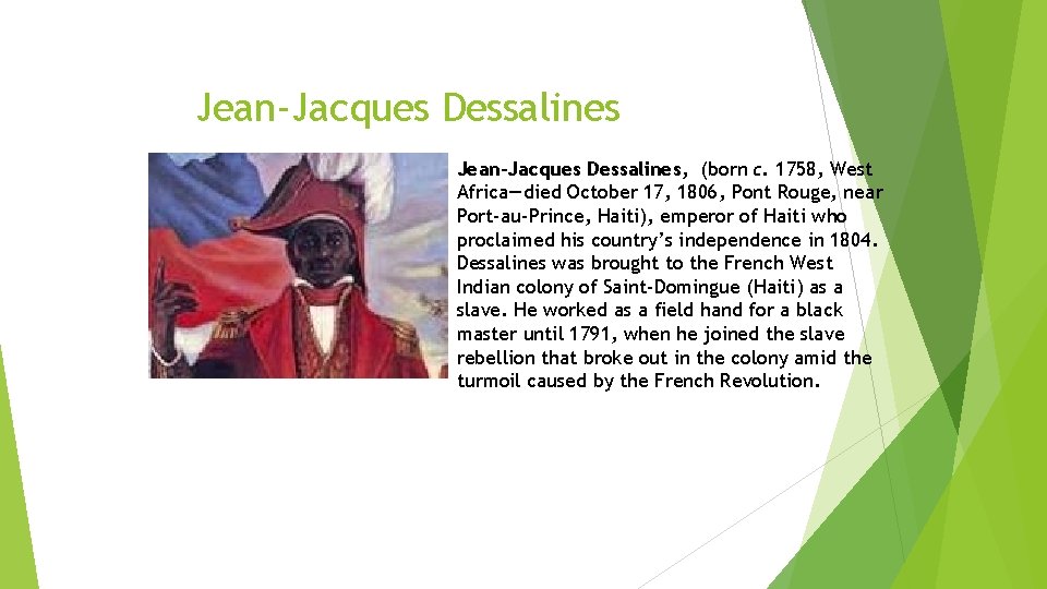 Jean-Jacques Dessalines, (born c. 1758, West Africa—died October 17, 1806, Pont Rouge, near Port-au-Prince,