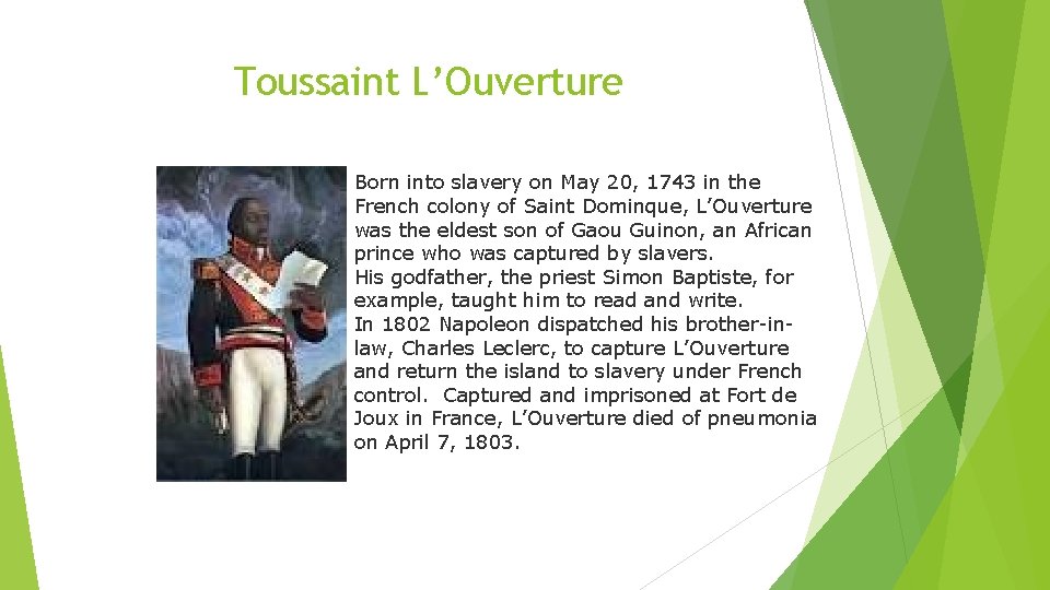 Toussaint L’Ouverture Born into slavery on May 20, 1743 in the French colony of