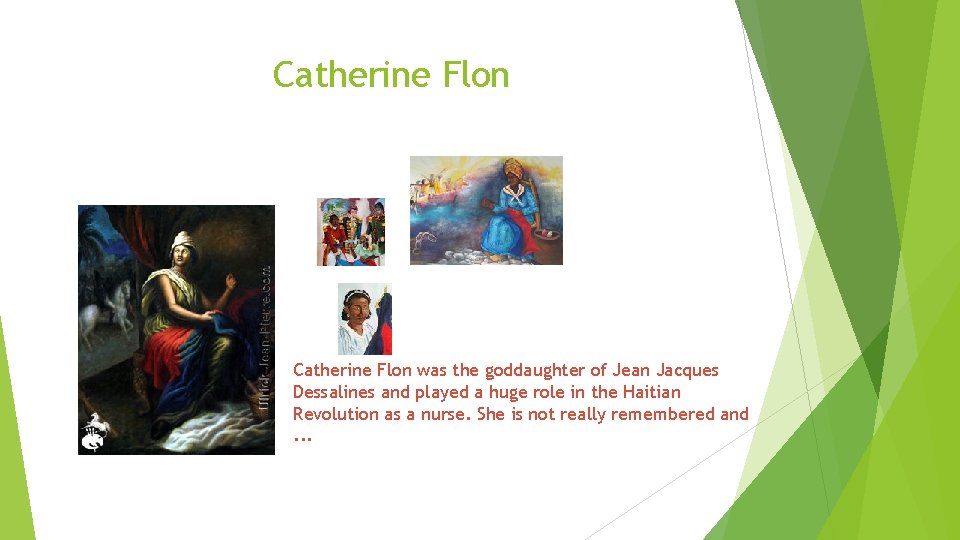 Catherine Flon was the goddaughter of Jean Jacques Dessalines and played a huge role