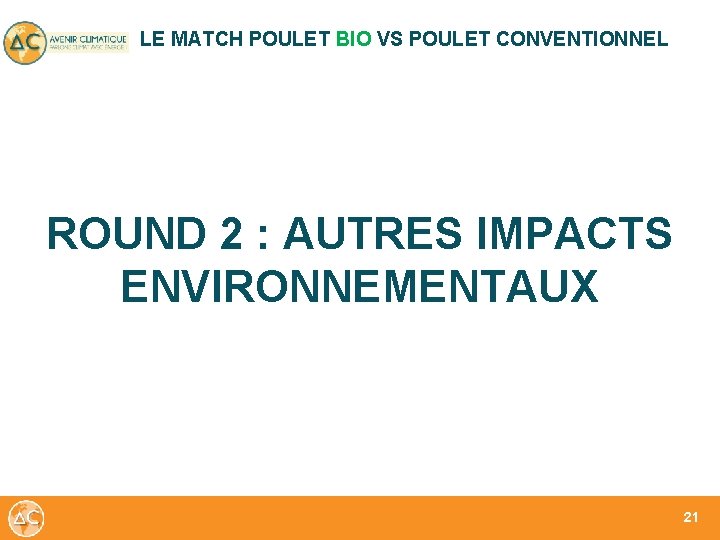 LE MATCH POULET BIO VS POULET CONVENTIONNEL ROUND 2 : AUTRES IMPACTS ENVIRONNEMENTAUX 21