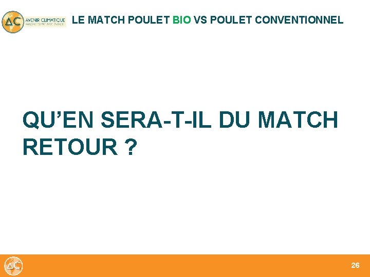 LE MATCH POULET BIO VS POULET CONVENTIONNEL QU’EN SERA-T-IL DU MATCH RETOUR ? 26