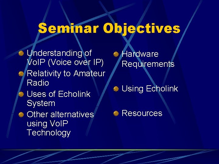 Seminar Objectives Understanding of Vo. IP (Voice over IP) Relativity to Amateur Radio Uses