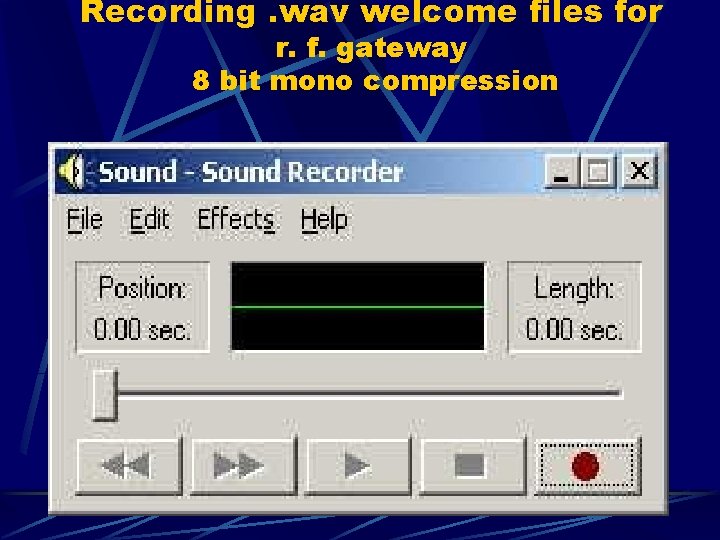 Recording. wav welcome files for r. f. gateway 8 bit mono compression 
