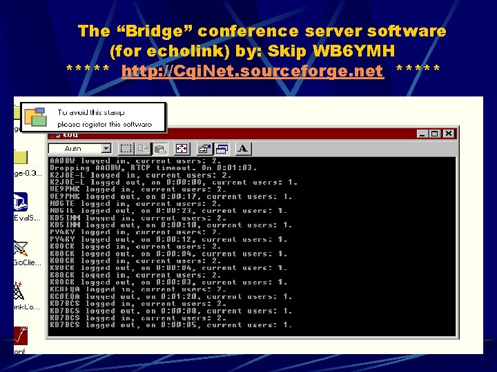 The “Bridge” conference server software (for echolink) by: Skip WB 6 YMH ***** http: