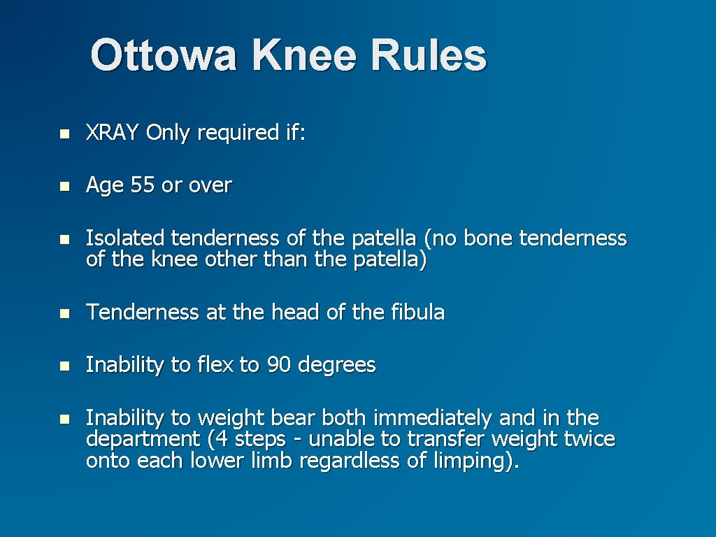 Ottowa Knee Rules XRAY Only required if: Age 55 or over Isolated tenderness of