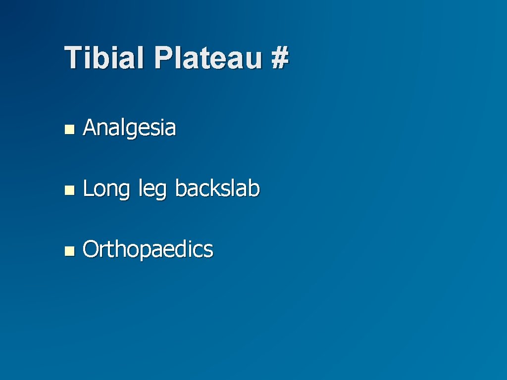 Tibial Plateau # Analgesia Long leg backslab Orthopaedics 