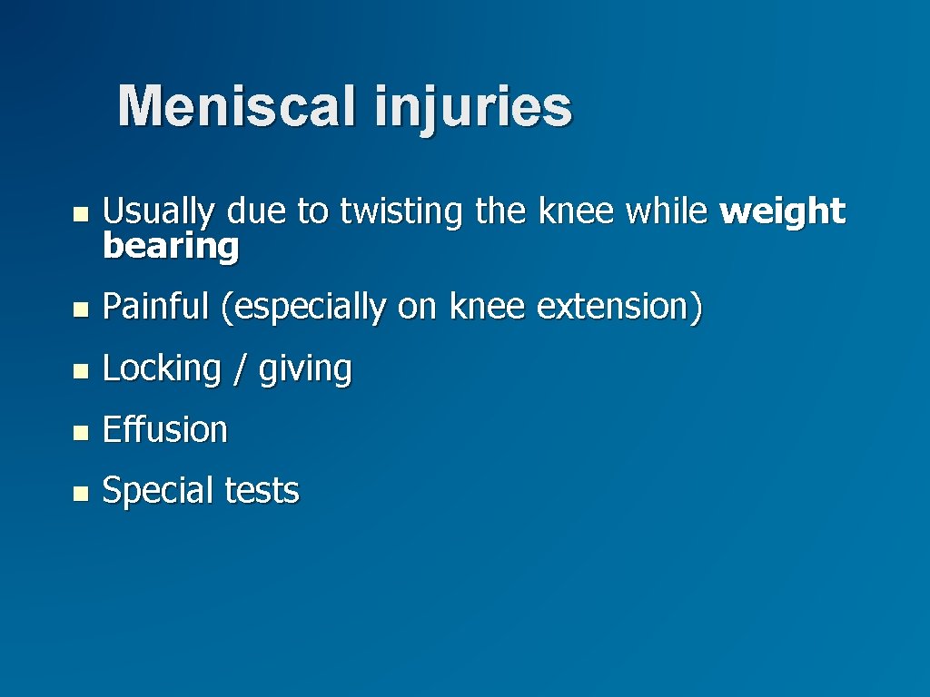 Meniscal injuries Usually due to twisting the knee while weight bearing Painful (especially on Meniscal injuries Usually due to twisting the knee while weight bearing Painful (especially on