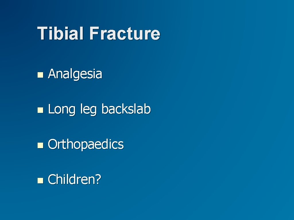 Tibial Fracture Analgesia Long leg backslab Orthopaedics Children? 