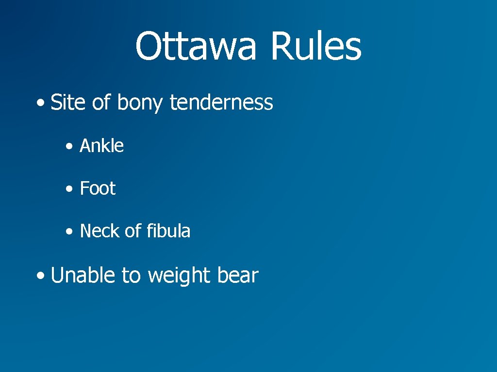 Ottawa Rules • Site of bony tenderness • Ankle • Foot • Neck of