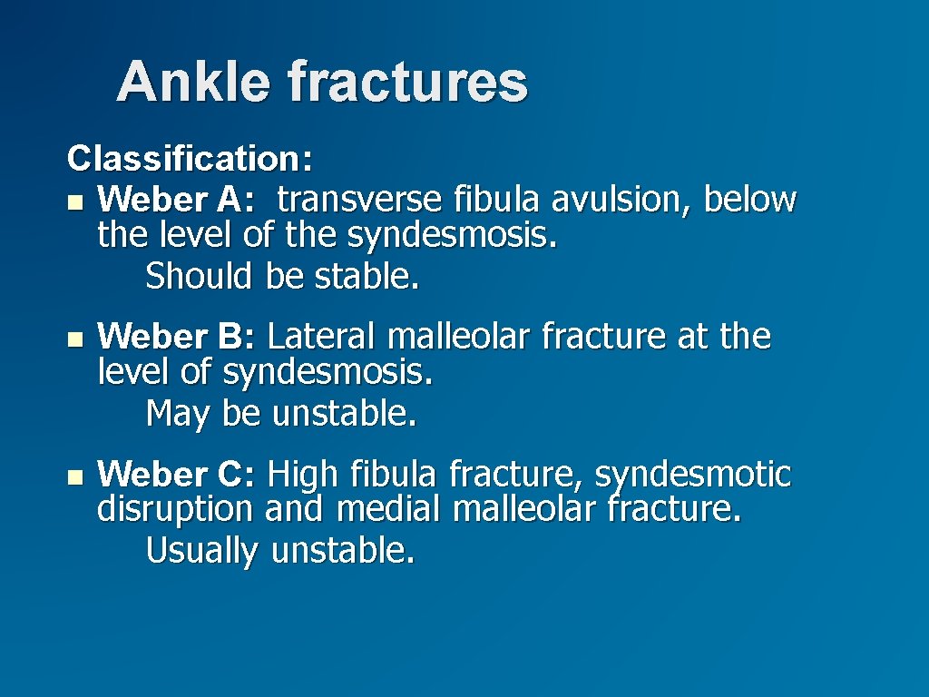 Ankle fractures Classification: Weber A: transverse fibula avulsion, below the level of the syndesmosis. Ankle fractures Classification: Weber A: transverse fibula avulsion, below the level of the syndesmosis.