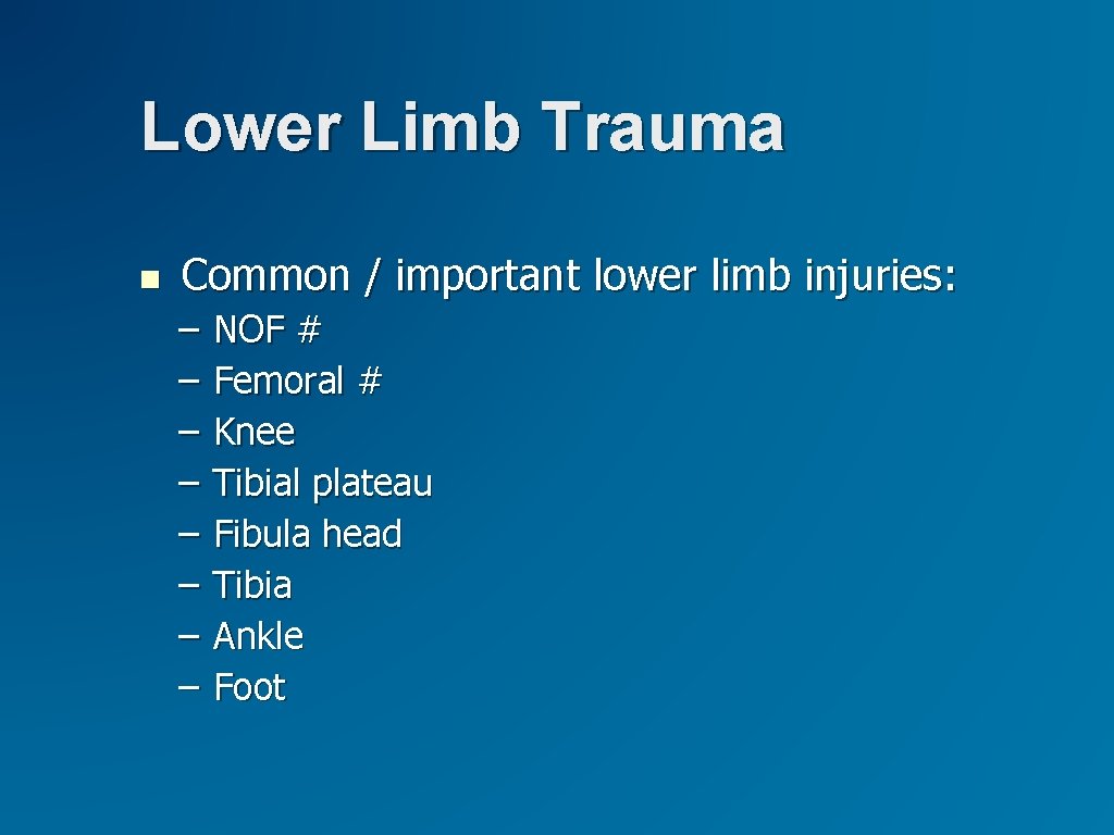 Lower Limb Trauma Common / important lower limb injuries: – – – – NOF