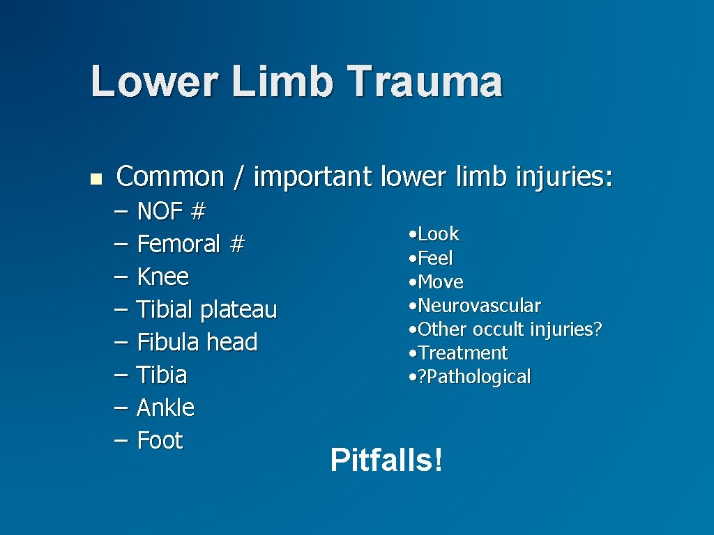 Lower Limb Trauma Common / important lower limb injuries: – – – – NOF