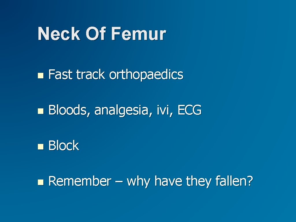 Neck Of Femur Fast track orthopaedics Bloods, analgesia, ivi, ECG Block Remember – why