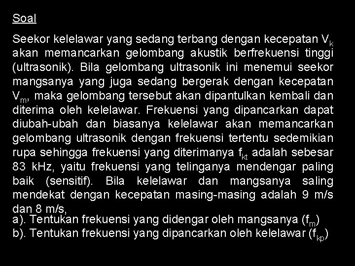 Soal Seekor kelelawar yang sedang terbang dengan kecepatan Vk akan memancarkan gelombang akustik berfrekuensi