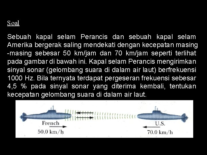 Soal Sebuah kapal selam Perancis dan sebuah kapal selam Amerika bergerak saling mendekati dengan