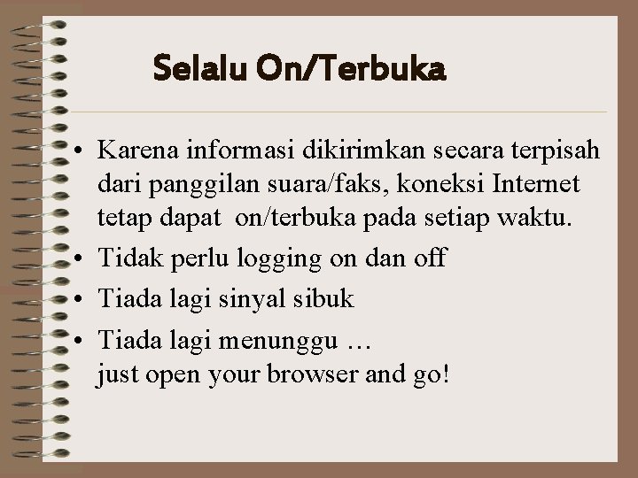 Selalu On/Terbuka • Karena informasi dikirimkan secara terpisah dari panggilan suara/faks, koneksi Internet tetap