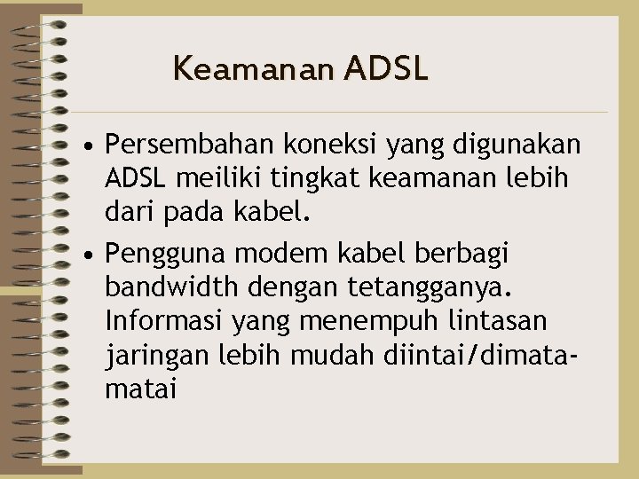 Keamanan ADSL • Persembahan koneksi yang digunakan ADSL meiliki tingkat keamanan lebih dari pada