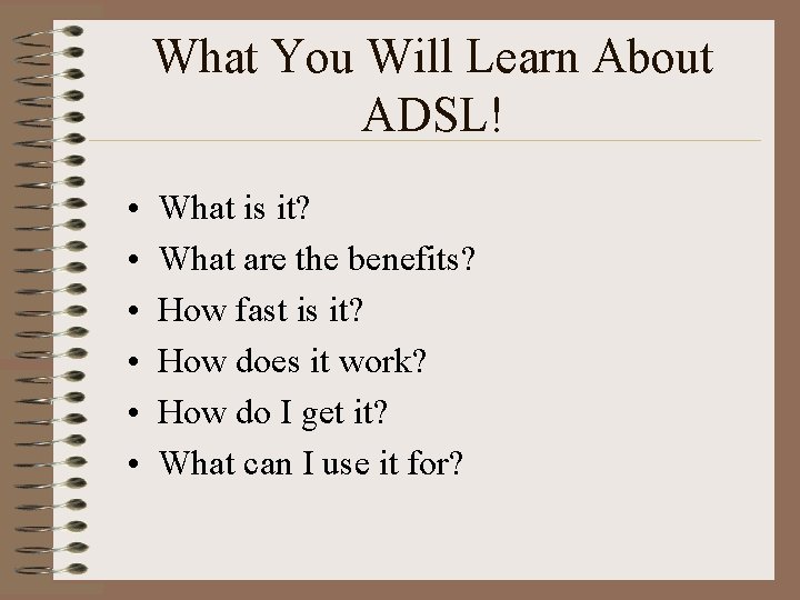 What You Will Learn About ADSL! • • • What is it? What are