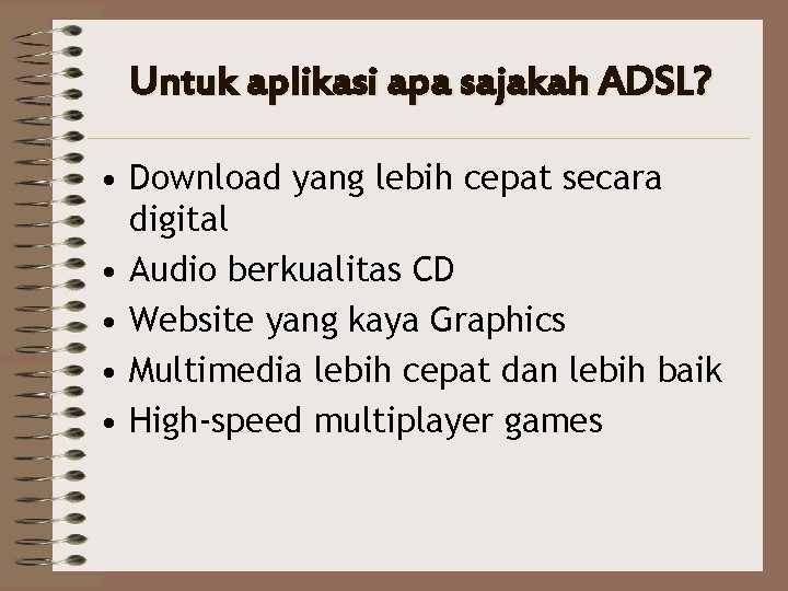 Untuk aplikasi apa sajakah ADSL? • Download yang lebih cepat secara digital • Audio
