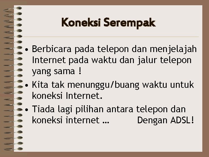 Koneksi Serempak • Berbicara pada telepon dan menjelajah Internet pada waktu dan jalur telepon