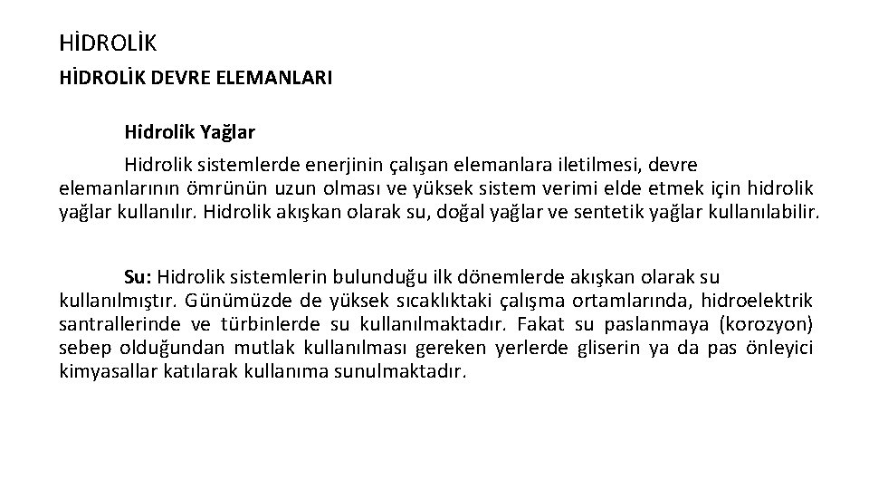 HİDROLİK DEVRE ELEMANLARI Hidrolik Yağlar Hidrolik sistemlerde enerjinin çalışan elemanlara iletilmesi, devre elemanlarının ömrünün