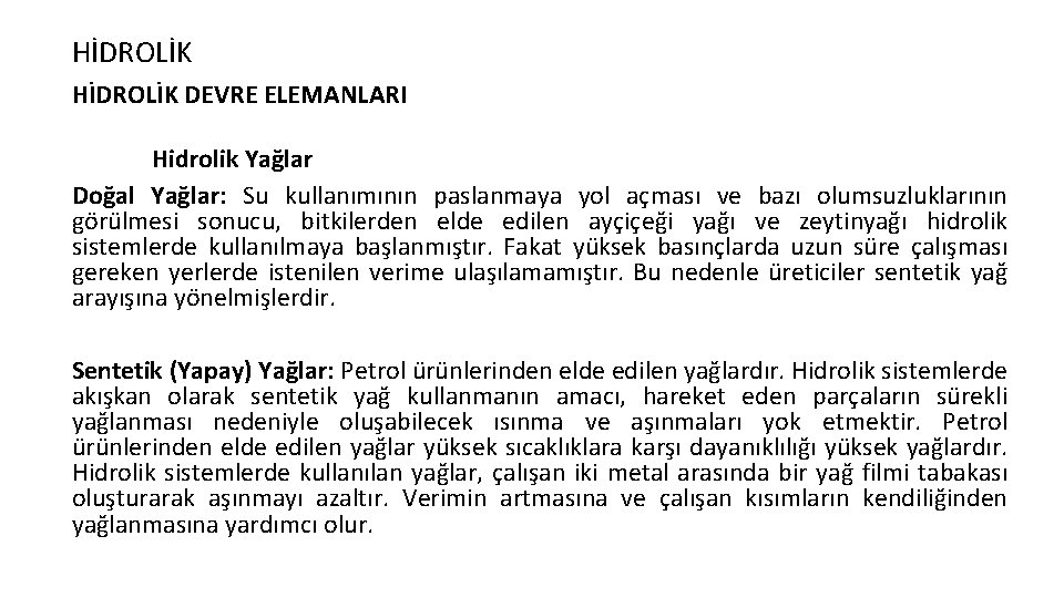 HİDROLİK DEVRE ELEMANLARI Hidrolik Yağlar Doğal Yağlar: Su kullanımının paslanmaya yol açması ve bazı