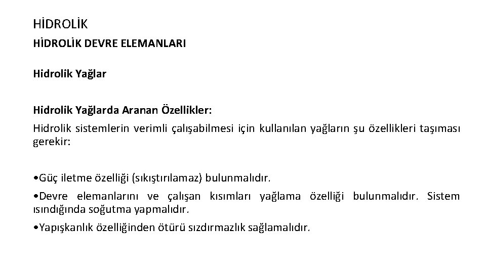 HİDROLİK DEVRE ELEMANLARI Hidrolik Yağlarda Aranan Özellikler: Hidrolik sistemlerin verimli çalışabilmesi için kullanılan yağların