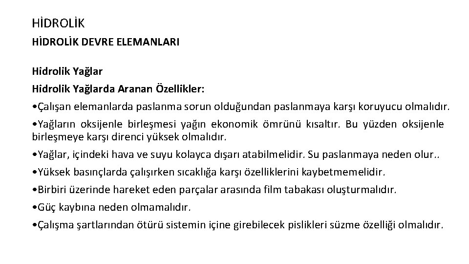 HİDROLİK DEVRE ELEMANLARI Hidrolik Yağlarda Aranan Özellikler: • Çalışan elemanlarda paslanma sorun olduğundan paslanmaya