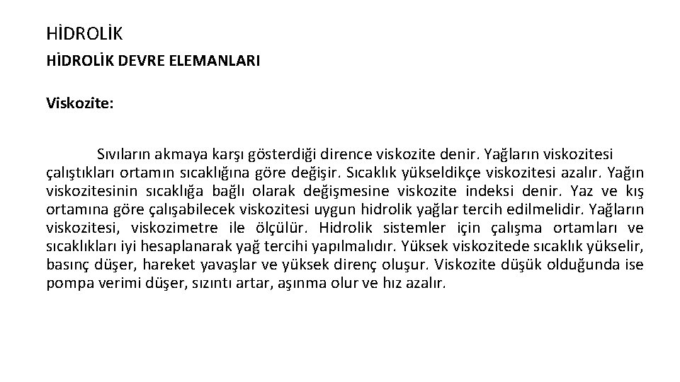 HİDROLİK DEVRE ELEMANLARI Viskozite: Sıvıların akmaya karşı gösterdiği dirence viskozite denir. Yağların viskozitesi çalıştıkları