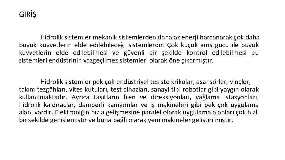 GİRİŞ Hidrolik sistemler mekanik sistemlerden daha az enerji harcanarak çok daha büyük kuvvetlerin elde