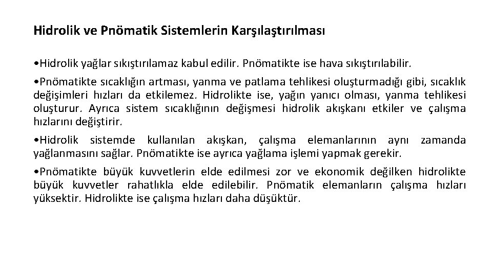 Hidrolik ve Pnömatik Sistemlerin Karşılaştırılması • Hidrolik yağlar sıkıştırılamaz kabul edilir. Pnömatikte ise hava