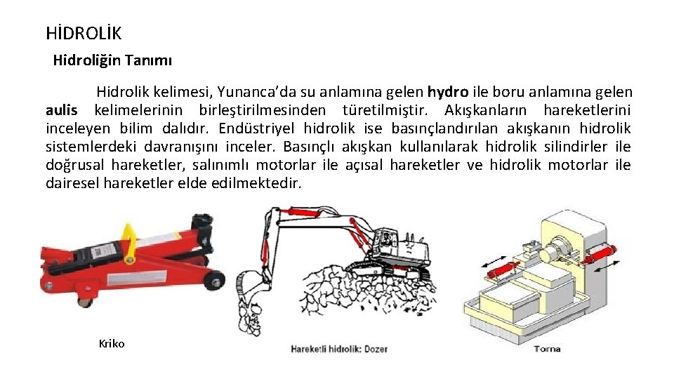 HİDROLİK Hidroliğin Tanımı Hidrolik kelimesi, Yunanca’da su anlamına gelen hydro ile boru anlamına gelen