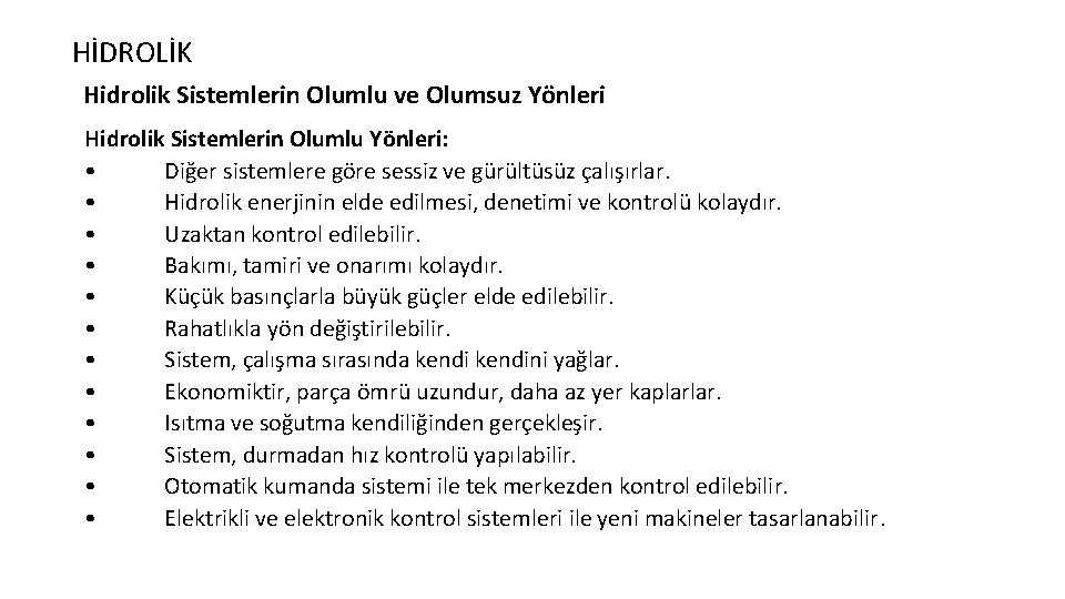 HİDROLİK Hidrolik Sistemlerin Olumlu ve Olumsuz Yönleri Hidrolik Sistemlerin Olumlu Yönleri: • Diğer sistemlere