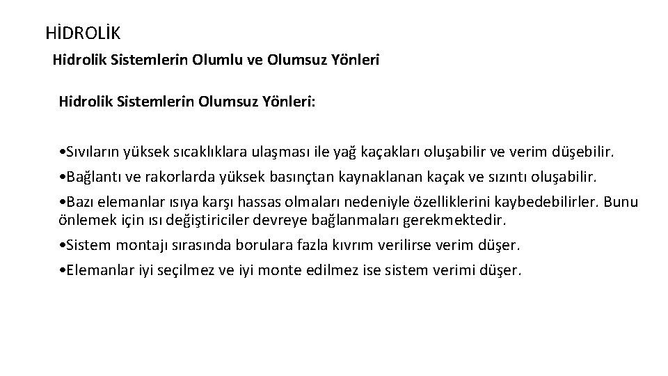 HİDROLİK Hidrolik Sistemlerin Olumlu ve Olumsuz Yönleri Hidrolik Sistemlerin Olumsuz Yönleri: • Sıvıların yüksek