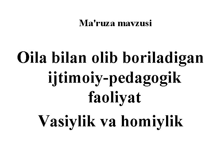 Ma'ruza mavzusi Oila bilan olib boriladigan ijtimoiy-pedagogik faoliyat Vasiylik va homiylik 