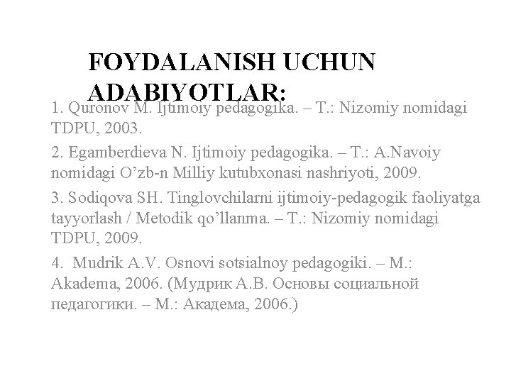 FOYDALANISH UCHUN ADABIYOTLAR: 1. Quronov M. Ijtimoiy pedagogika. – T. : Nizomiy nomidagi TDPU,