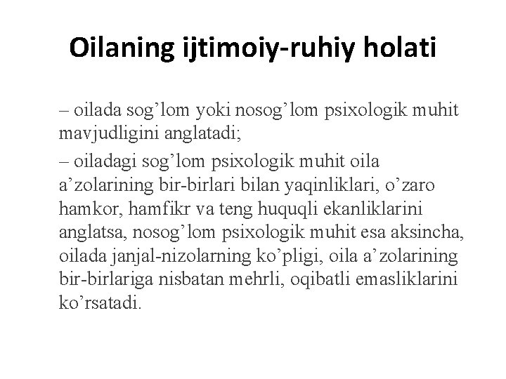 Oilaning ijtimoiy-ruhiy holati – oilada sog’lom yoki nosog’lom psixologik muhit mavjudligini anglatadi; – oiladagi