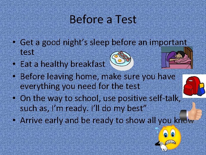 Before a Test • Get a good night’s sleep before an important test •