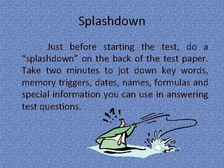 Splashdown Just before starting the test, do a “splashdown” on the back of the