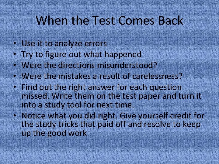 When the Test Comes Back Use it to analyze errors Try to figure out