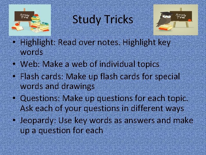 Study Tricks • Highlight: Read over notes. Highlight key words • Web: Make a