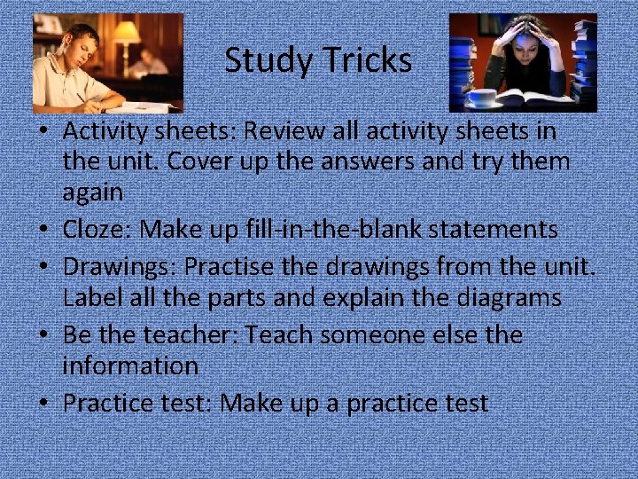 Study Tricks • Activity sheets: Review all activity sheets in the unit. Cover up