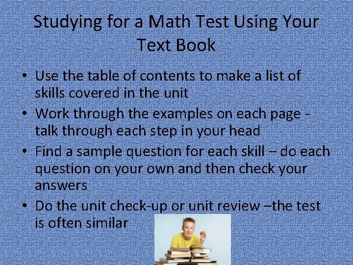 Studying for a Math Test Using Your Text Book • Use the table of