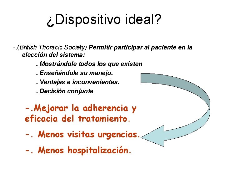 ¿Dispositivo ideal? -. (British Thoracic Society) Permitir participar al paciente en la elección del