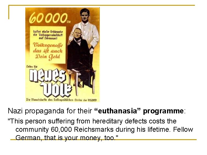 Nazi propaganda for their “euthanasia” programme: "This person suffering from hereditary defects costs the