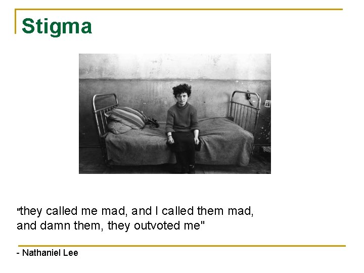 Stigma "they called me mad, and I called them mad, and damn them, they