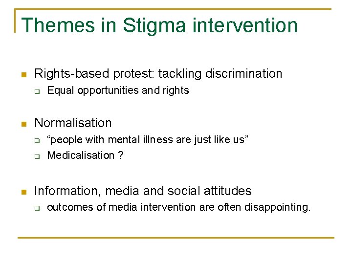 Themes in Stigma intervention n Rights-based protest: tackling discrimination q n Normalisation q q