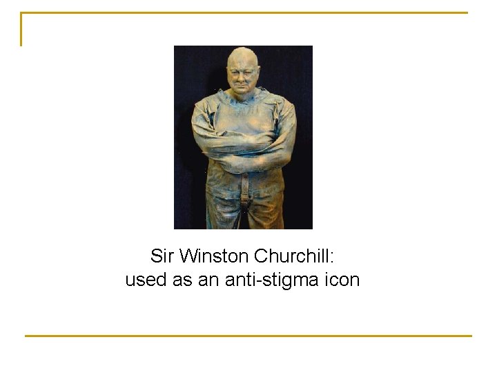 Sir Winston Churchill: used as an anti-stigma icon 